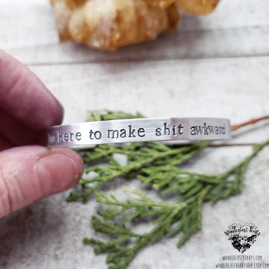 I'm here to make sh*t awkward cuff