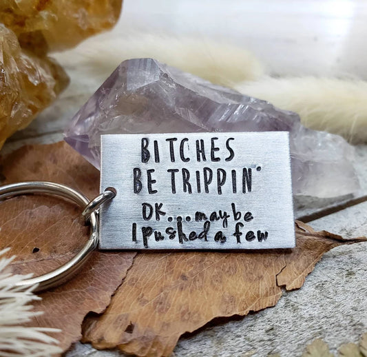 B*tches be trippin' keychain