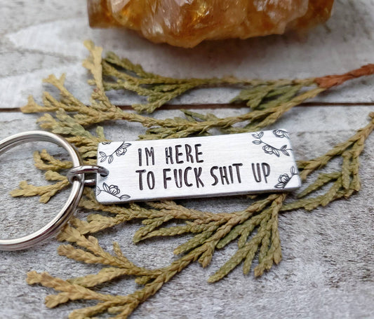 Here to f*ck shit up keychain