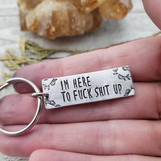 Here to f*ck shit up keychain